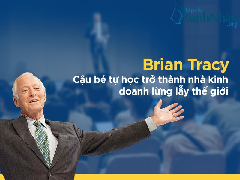 24 câu nói kinh điển của bậc thầy kinh doanh Brian Tracy giúp bạn bứt phá thành công